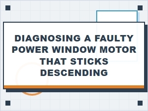 Diagnosing a Stuck Power Window Motor