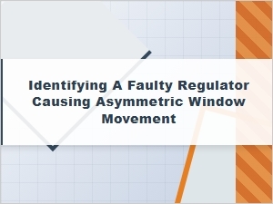 Diagnosing Asymmetric Window Movement with a Faulty Regulator