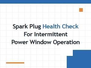 Diagnosing Intermittent Power Windows with Spark Plug Checks