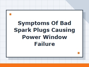 How Bad Spark Plugs Can Affect Power Window Operation